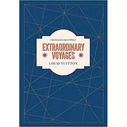 Louis Vuitton: Extraordinary Voyages