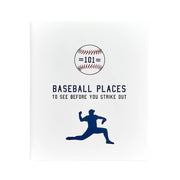 101 Baseball Places To See Before You Strike Out